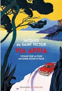 Jacques de Saint Victor - Via Appia - Voyage sur la plus ancienne route d'Italie.
