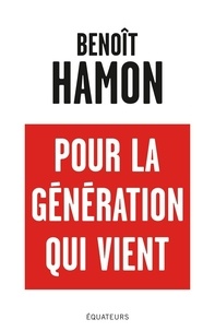 Benoît Hamon - Pour la génération qui vient.