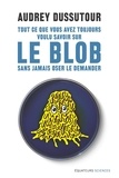 Audrey Dussutour - Tout ce que vous avez toujours voulu savoir sur le blob sans jamais oser le demander.