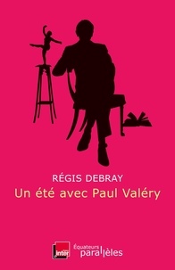 Régis Debray - Un été avec Paul Valéry.