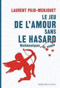 Laurent Pujo-Menjouet - Le jeu de l'amour sans le hasard - Mathématique du couple.