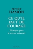 Benoît Hamon - Ce qu'il faut de courage - Plaidoyer pour le revenu universel.