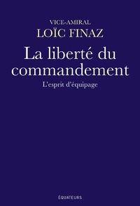 Loïc Finaz - La liberté du commandement - L'esprit d'équipage.