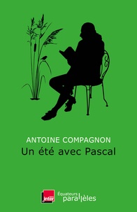 Antoine Compagnon - Un été avec Pascal.
