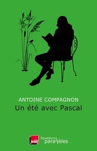 Antoine Compagnon - Un été avec Pascal.