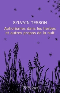 Sylvain Tesson - Aphorismes dans les herbes et autres propos de la nuit.