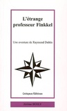 Jérôme Duelt - L'étrange professeur Finkel - Une aventure de Raymond Dultès.