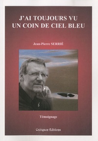 Jean-Pierre Serrié - J'ai toujours vu un coin de ciel bleu.