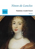 Madeleine Arnold-Tétard - Ninon de Lenclos - Notre Dame des Amours.