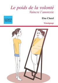 Elsa Cluzel - Le poids de la volonté - Vaincre l'anorexie.