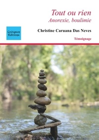 Christine Caruana Das Neves - Tout ou rien - Anorexie, boulimie.