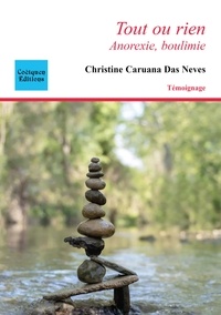 Christine Caruana Das Neves - Tout ou rien - Anorexie, boulimie.