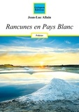 Jean-Luc Allain - Rancunes en Pays Blanc.