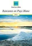 Jean-Luc Allain - Rancunes en Pays Blanc.