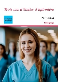 Pierre Ginet - Trois ans d'études d'infirmière.