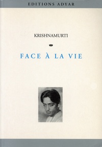 Jiddu Krishnamurti - Face à la vie.