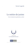 Xavier Lagarde - Le métier de juriste - Une introduction générale au droit.