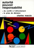 Charles Maccio - Autorite Pouvoir Responsabilite. Du Conflit A L'Affrontement, La Prise De Decision.