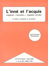 Jean-François Skrzypczak - L'Inne Et L'Acquis. Inegalites " Naturelles ", Inegalites Sociales, 3eme Edition Completee Et Actualisee.