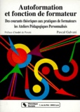 Pascal Galvani - Autoformation Et Fonction De Formateur. Des Courants Theoriques Aux Pratiques De Formateurs, Les Ateliers Pedagogiques Personnalises.