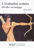 Michel Barlow - L'Evaluation Scolaire. Decoder Son Langage.