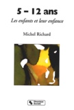 Michel Richard - 5-12 Ans. Les Enfants Et Leur Enfance.