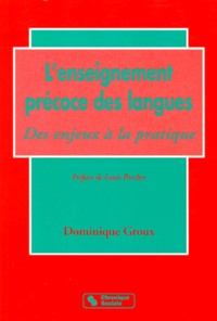 Dominique Groux - L'Enseignement Precoce Des Langues. Des Enjeux A La Pratique.