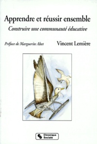 Vincent Lemière - Apprendre Et Reussir. Construire Une Communaute Educative.