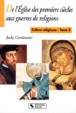 Jacky Cordonnier - Culture Religieuse. Tome 2, De L'Eglise Des Premiers Siecles Aux Guerres De Religions.