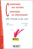  GFEN - Construire Ses Savoirs, Construire Sa Citoyennete. De L'Ecole A La Cite, 2eme Edition.