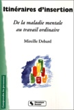 Mireille Debard - Itineraires D'Insertion. De La Maladie Mentale Au Travail Ordinaire.