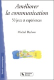 Michel Barlow - Améliorer la communication - 50 Jeux et expériences.
