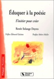 Renée-Solange Dayres - Eduquer A La Poesie. S'Initier Pour Creer.