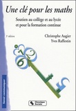 Christophe Augier et Yves Raffestin - Une Cle Pour Les Maths. Soutien Au College Et Au Lycee Et Pour La Formation Continue, 3eme Edition.
