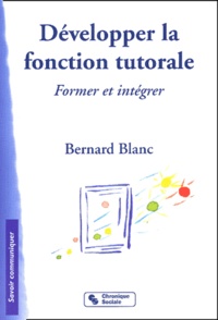 Bernard Blanc - Developper La Fonction Tutorale. L'Entreprise Formatrice Et Integrative.