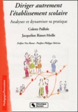 Jacqueline Rimet-Meille et Colette Paillole - Diriger Autrement L'Etablissement Scolaire. Analyser Et Dynamiser Sa Pratique.
