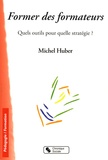 Michel Huber - Former des formateurs - Quels outils pour quelle stratégie ?.
