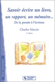 Charles Maccio - Savoir écrire un livre, un rapport, un mémoire - De la pensée à l'écriture.