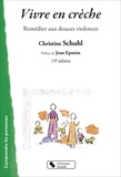 Christine Schuhl et Jean Epstein - Vivre en crèche - Remédier aux douces violences.