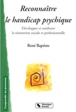 René Baptiste - Reconnaître le handicap psychique - Développer et améliorer la réinsertion sociale et professionnelle des personnes psychiquement fragiles.