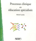 Michel Landry - Processus clinique en éducation spécialisée.