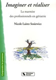 Nicole Lairez-Sosiewicz - Imaginer et réaliser - La marmite des professionnels en gériatrie.