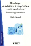 Michel Bernard - Développer des relations de coopération en milieu professionnel - Sortir des rapports de forces.