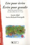 Danièle Adad et Patricia Richard-Principalli - Lire pour écrire, écrire pour grandir - Mener des projets d'écriture avec des enfants de 3 à 11 ans.