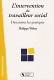 Philippe Weber - L'intervention du travailleur social - Dynamiser les pratiques.