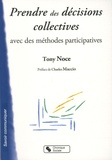 Tony Noce - Prendre des décisions collectives avec des méthodes participatives - Préparer à la démocratie participative.