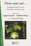 Angela Triponel et Nathalie Hamza - Vivre sans toi... - Témoigner après la mort d'un frère ou d'une soeur.