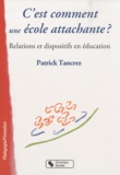 Patrick Tancrez - C'est comment une école attachante ? - Relations et dispositifs en éducation.