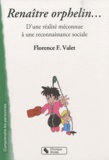 Florence F. Valet - Renaître orphelin... - D'une réalité méonnue à une reconnaissance sociale.