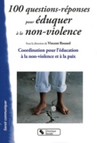 Vincent Roussel - 100 questions-réponses pour éduquer à la non-violence - Coordination pour l'éducation à la non-violence et à la paix.
